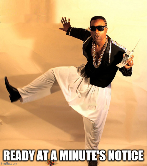 mc hammer | READY AT A MINUTE'S NOTICE | image tagged in mc hammer | made w/ Imgflip meme maker