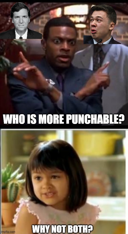 WHY NOT BOTH? WHO IS MORE PUNCHABLE? | image tagged in chris tucker - which one of yall,why not both | made w/ Imgflip meme maker