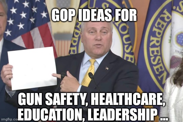 GOP IDEAS FOR; GUN SAFETY, HEALTHCARE, 
EDUCATION, LEADERSHIP ... | made w/ Imgflip meme maker