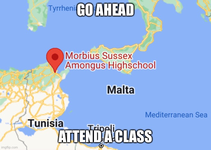 GO AHEAD; ATTEND A CLASS | made w/ Imgflip meme maker