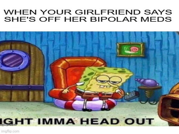 oof | image tagged in bipolar | made w/ Imgflip meme maker