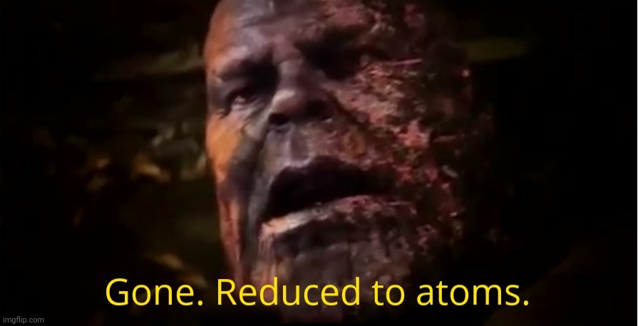 Reduced to atoms | image tagged in reduced to atoms | made w/ Imgflip meme maker