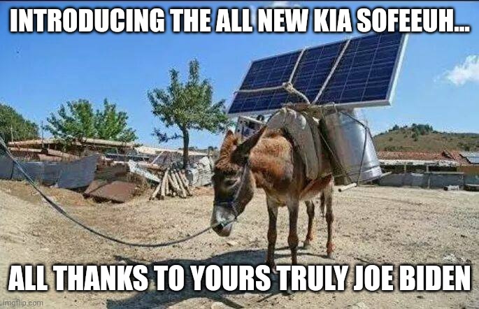 Kia Sofeeuh | INTRODUCING THE ALL NEW KIA SOFEEUH... ALL THANKS TO YOURS TRULY JOE BIDEN | image tagged in redneck electric car,joe biden,sucks | made w/ Imgflip meme maker