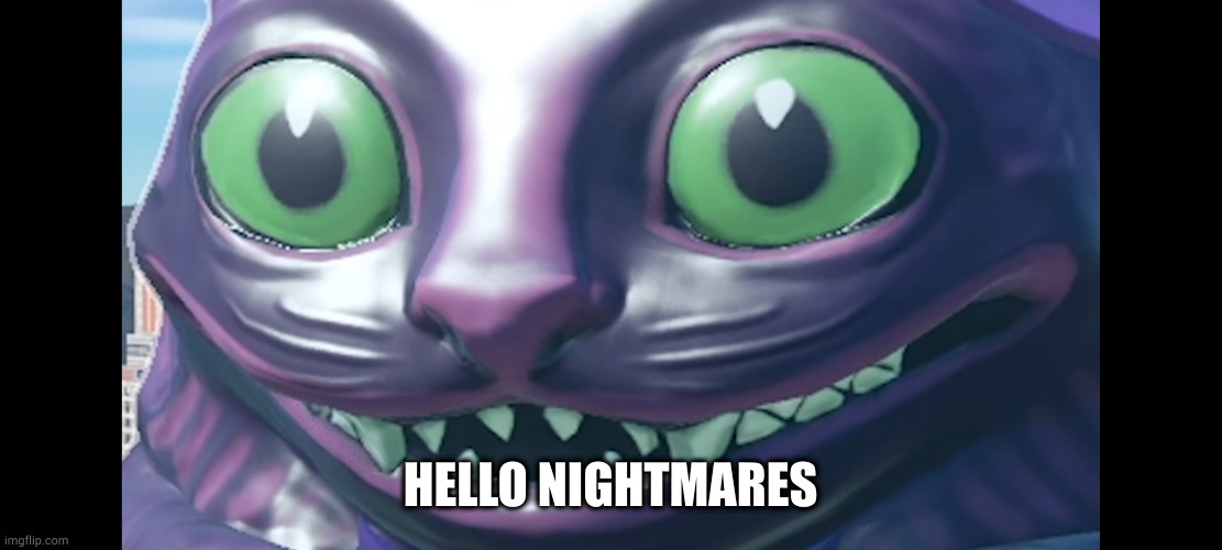 e | HELLO NIGHTMARES | image tagged in cat | made w/ Imgflip meme maker