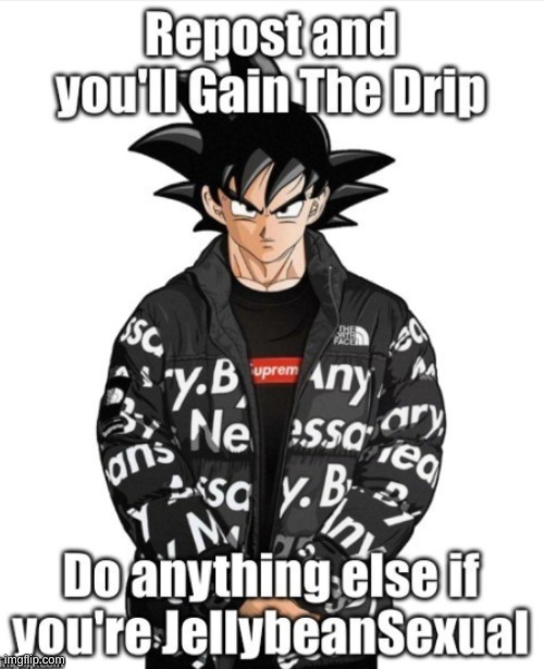 Drippy repost | image tagged in repost,memes,goku drip,oh wow are you actually reading these tags,you have been eternally cursed for reading the tags | made w/ Imgflip meme maker