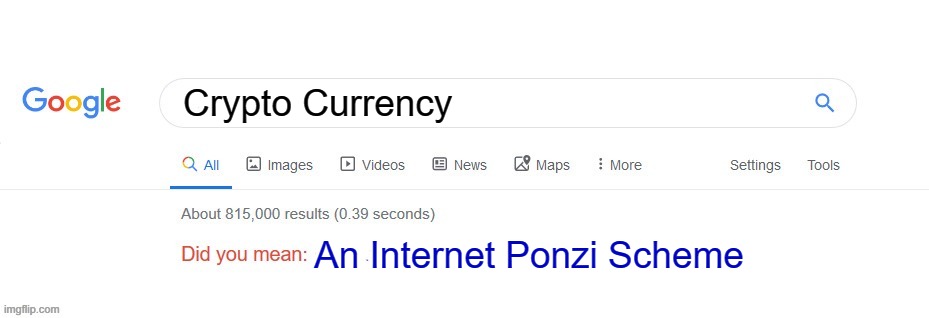 Did you mean? | Crypto Currency; An Internet Ponzi Scheme | image tagged in did you mean | made w/ Imgflip meme maker