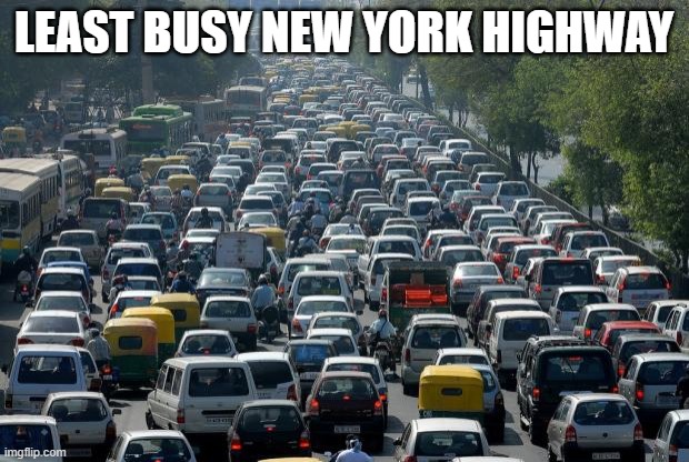 Traffic | LEAST BUSY NEW YORK HIGHWAY | image tagged in traffic | made w/ Imgflip meme maker