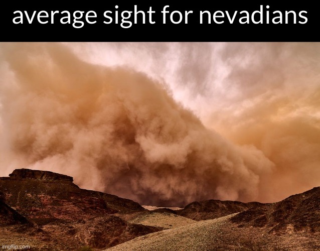 average sight for nevadians | made w/ Imgflip meme maker