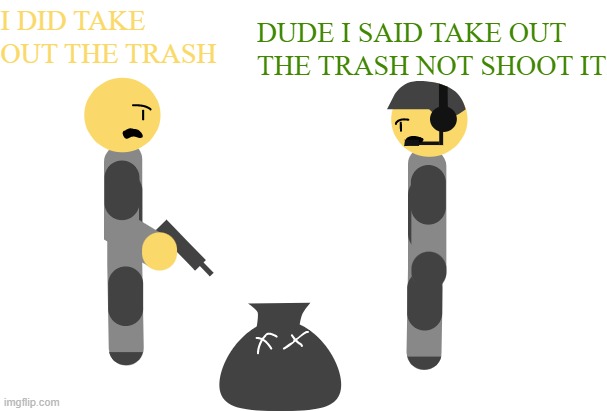 the calmest trash taking in the army: | image tagged in trash taking | made w/ Imgflip meme maker
