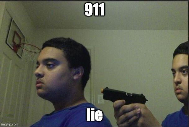 guy pointing gun at self | 911; lie | image tagged in guy pointing gun at self | made w/ Imgflip meme maker