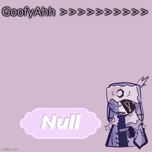 . | GoofyAhh >>>>>>>>>> | made w/ Imgflip meme maker