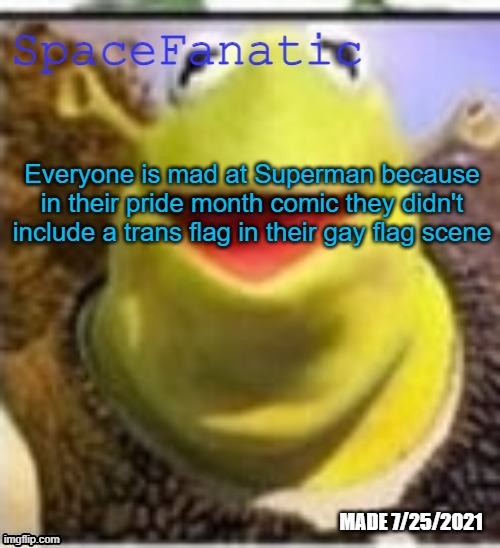 Ye Olde Announcements | Everyone is mad at Superman because in their pride month comic they didn't include a trans flag in their gay flag scene | image tagged in spacefanatic announcement temp | made w/ Imgflip meme maker
