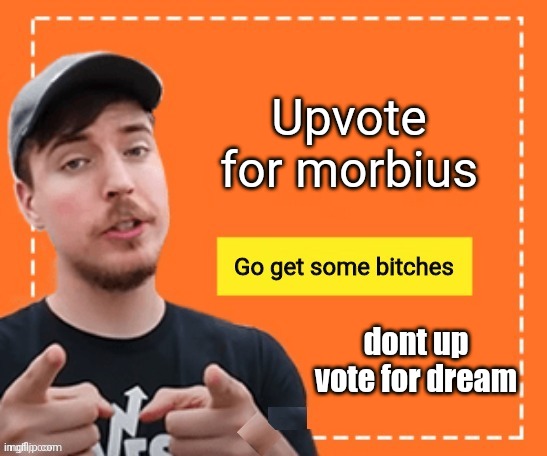 I just want points :(, Comment for breaking bad | Upvote for morbius; dont up vote for dream | image tagged in mr beast | made w/ Imgflip meme maker