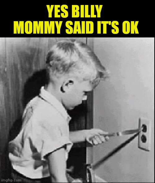 YES BILLY 
MOMMY SAID IT'S OK | made w/ Imgflip meme maker