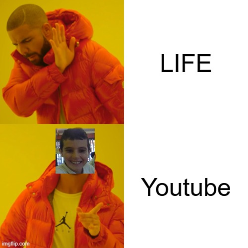 Life Vs Youtube | LIFE; Youtube | image tagged in memes,drake hotline bling | made w/ Imgflip meme maker