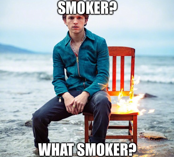 SMOKER? WHAT SMOKER? | made w/ Imgflip meme maker