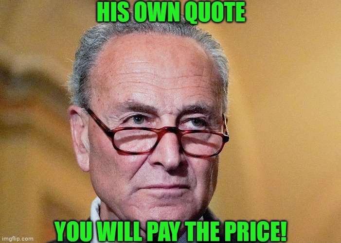 HIS OWN QUOTE YOU WILL PAY THE PRICE! | made w/ Imgflip meme maker