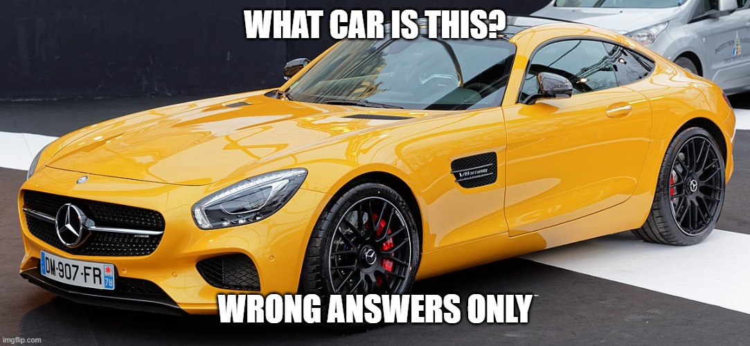 WHAT CAR IS THIS? WRONG ANSWERS ONLY | made w/ Imgflip meme maker