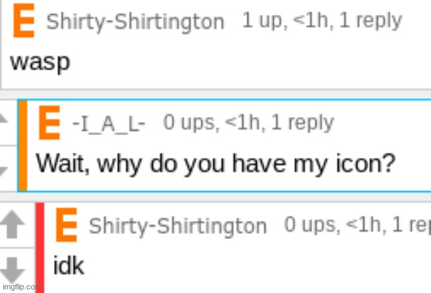Idk why he's got my icon | image tagged in idk,stuff,s o u p,carck | made w/ Imgflip meme maker