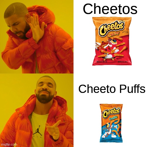 Cheetos | Cheetos; Cheeto Puffs | image tagged in memes,drake hotline bling,cheetos,cheeto puffs,drake | made w/ Imgflip meme maker