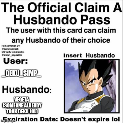 Claim a Husbando Pass | _DEKU_SIMP_; VEGETA 
(SOMEONE ALREADY TOOK DEKU LOL) | image tagged in claim a husbando pass | made w/ Imgflip meme maker