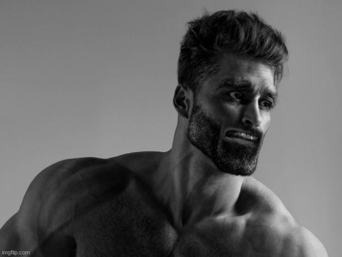 Gigachad Scared | image tagged in gigachad scared | made w/ Imgflip meme maker