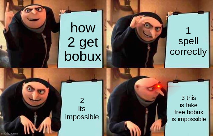 Swating Bullet | how 2 get bobux; 1 spell correctly; 2 its impossible; 3 this is fake free bobux is impossible | image tagged in memes,gru's plan | made w/ Imgflip meme maker