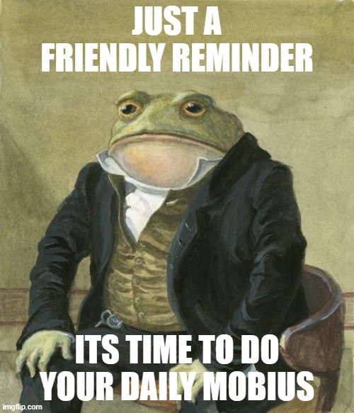 Hee Hee Hee Haw | JUST A FRIENDLY REMINDER; ITS TIME TO DO YOUR DAILY MOBIUS | image tagged in gentleman frog,memes,funny,morbius,yes,lol | made w/ Imgflip meme maker