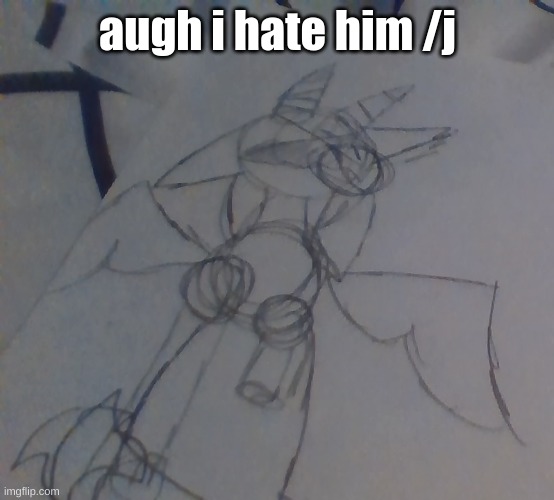 augh i hate him /j | made w/ Imgflip meme maker