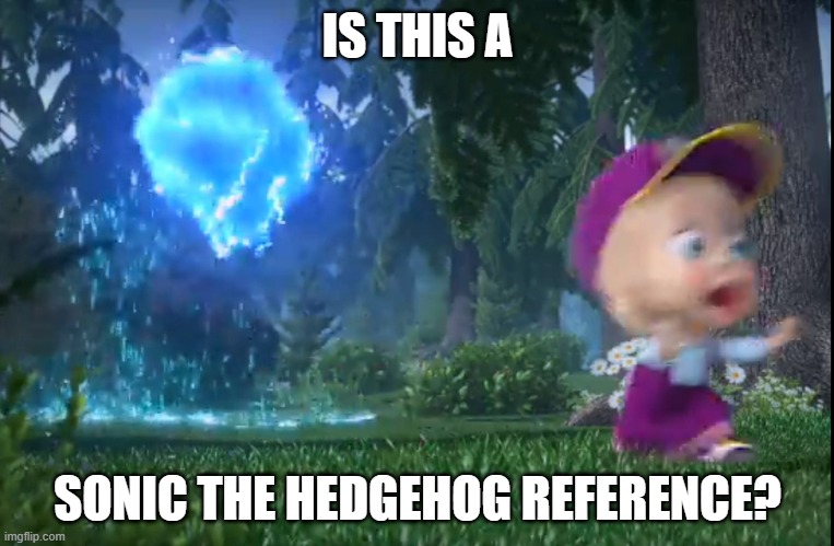 Is this a Sonic the hedgehog reference? | IS THIS A; SONIC THE HEDGEHOG REFERENCE? | image tagged in charged bear chasing masha,sonic the hedgehog | made w/ Imgflip meme maker