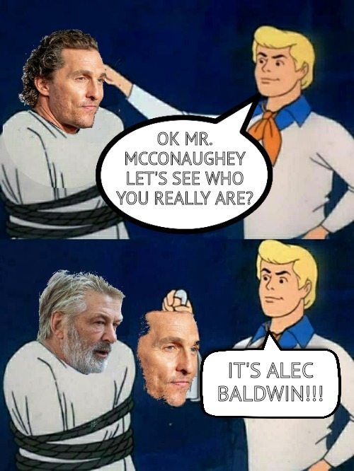 Alec Baldwin is Matthew Mcconaughey | OK MR. MCCONAUGHEY LET'S SEE WHO YOU REALLY ARE? IT'S ALEC BALDWIN!!! | image tagged in matthew mcconaughey,alec baldwin,gun control,second amendment,ar-15,guns | made w/ Imgflip meme maker
