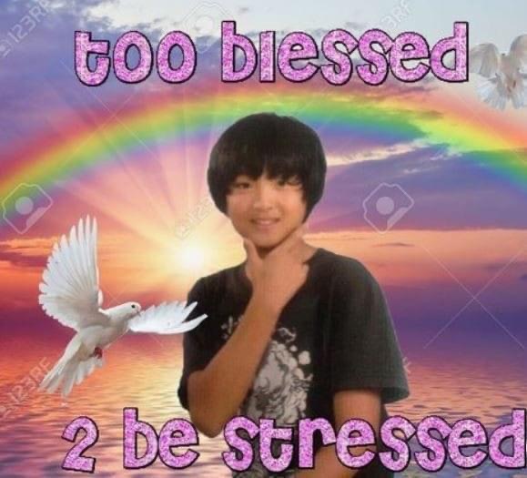 Too blessed 2 be stressed Blank Meme Template