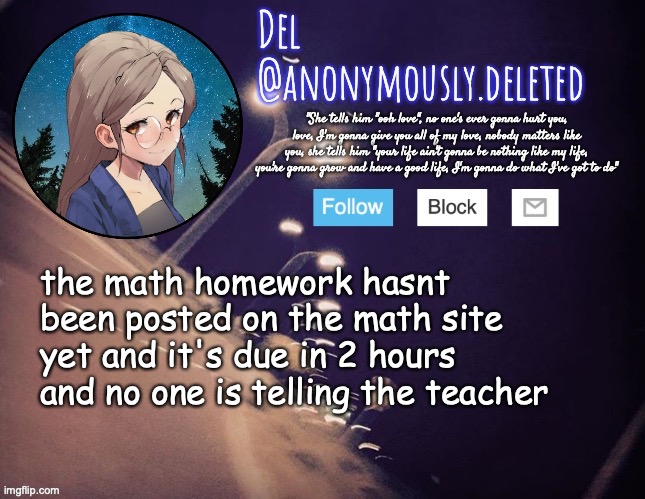 I need to rest for my dress rehearsal anyways | the math homework hasnt been posted on the math site yet and it's due in 2 hours and no one is telling the teacher | image tagged in why am i so trieed | made w/ Imgflip meme maker
