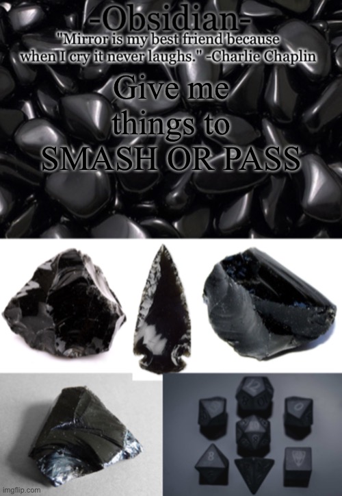 Y'all suck at this | Give me things to
SMASH OR PASS | image tagged in obsidian | made w/ Imgflip meme maker