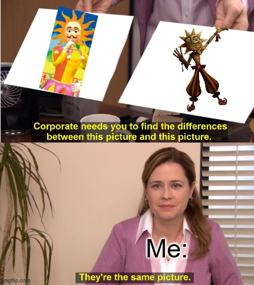 They're The Same Picture | Me: | image tagged in memes,they're the same picture | made w/ Imgflip meme maker