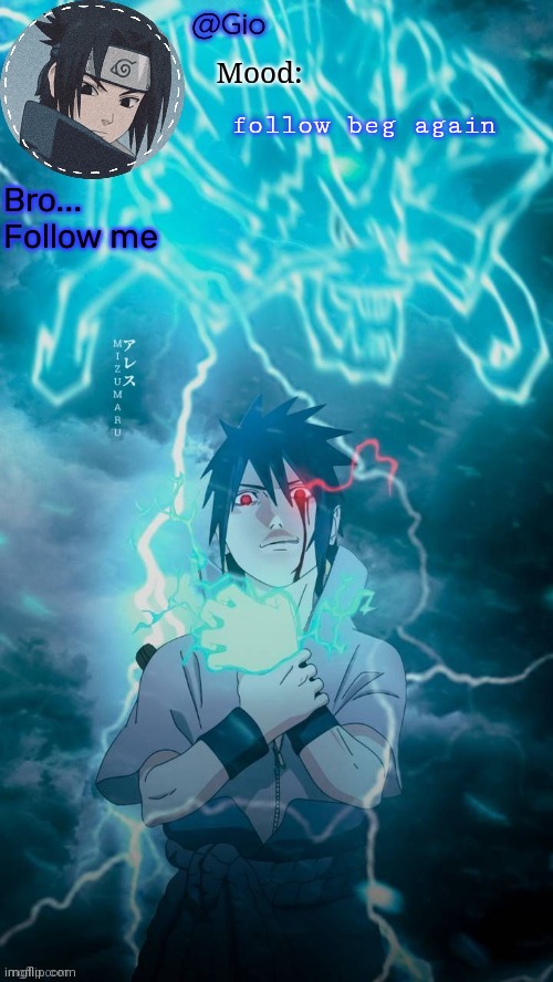 Please | follow beg again; Bro... 
Follow me | image tagged in sasuke | made w/ Imgflip meme maker