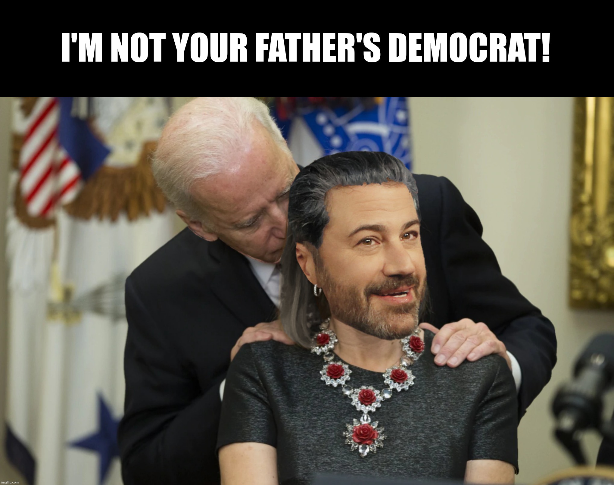 Go easy on me Big Guy! | I'M NOT YOUR FATHER'S DEMOCRAT! | image tagged in bad photoshop,joe biden,jimmy kimmel | made w/ Imgflip meme maker