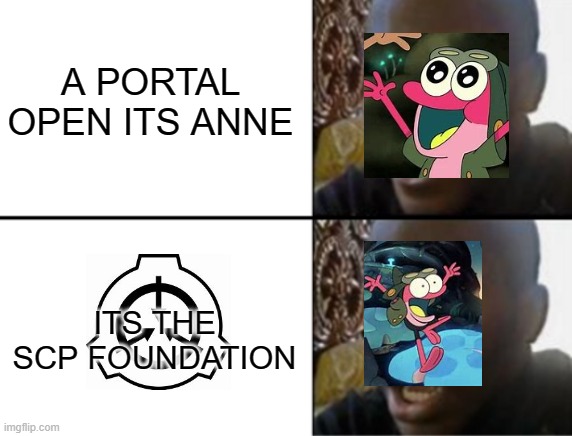 Oh yeah! Oh no... | A PORTAL OPEN ITS ANNE; ITS THE SCP FOUNDATION | image tagged in oh yeah oh no,amphibia | made w/ Imgflip meme maker