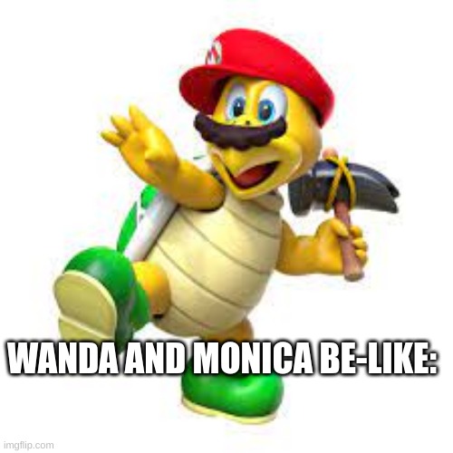 Wandavision in a Nutshell | WANDA AND MONICA BE-LIKE: | image tagged in wandavision,marvel,super mario odyssey | made w/ Imgflip meme maker