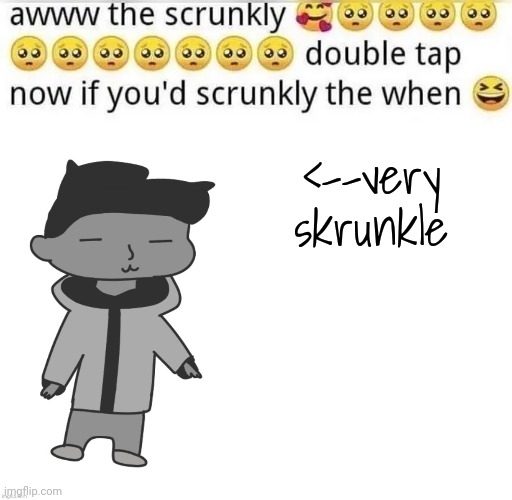 awww the skrunkly by tc | <--very skrunkle | image tagged in awww the skrunkly by tc | made w/ Imgflip meme maker