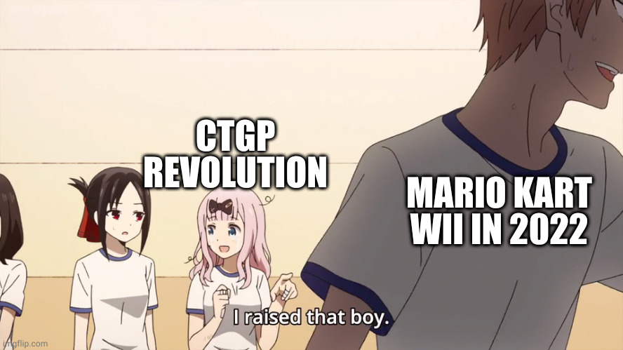 why mario kart wii is still alive | CTGP REVOLUTION; MARIO KART WII IN 2022 | image tagged in i raised that boy,ctgp,mario kart wii,wii | made w/ Imgflip meme maker
