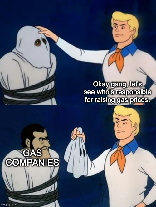 The president doesn't control gas prices, the market does. | Okay gang, let's see who's responsible for raising gas prices. GAS COMPANIES | image tagged in scooby doo mask reveal,joe biden,gas prices,capitalism | made w/ Imgflip meme maker