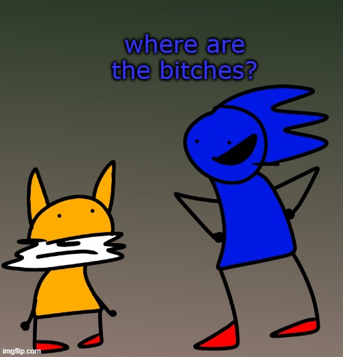 where are the bitches? | made w/ Imgflip meme maker