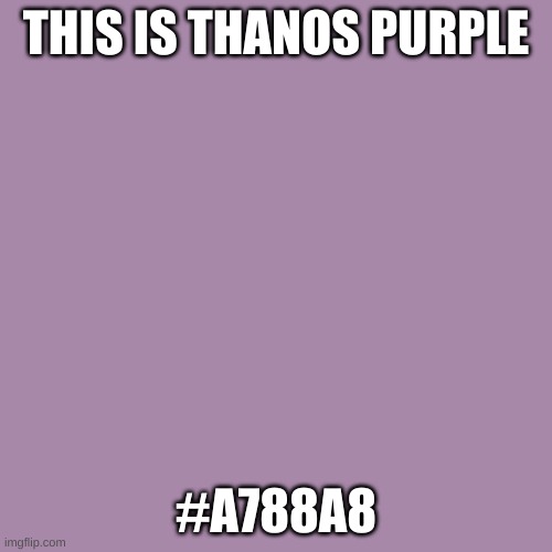 Blank Transparent Square Meme | THIS IS THANOS PURPLE; #A788A8 | image tagged in memes,blank transparent square | made w/ Imgflip meme maker