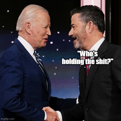 "Who's holding the shit?" | made w/ Imgflip meme maker