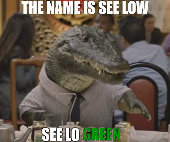 THE REAL | THE NAME IS SEE LOW; SEE LO; GREEN | image tagged in alligator arms | made w/ Imgflip meme maker