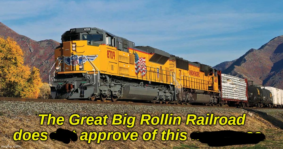 The Great Big Rollin Railroad does not approve of this nonsense | image tagged in the great big rollin railroad does not approve of this nonsense | made w/ Imgflip meme maker