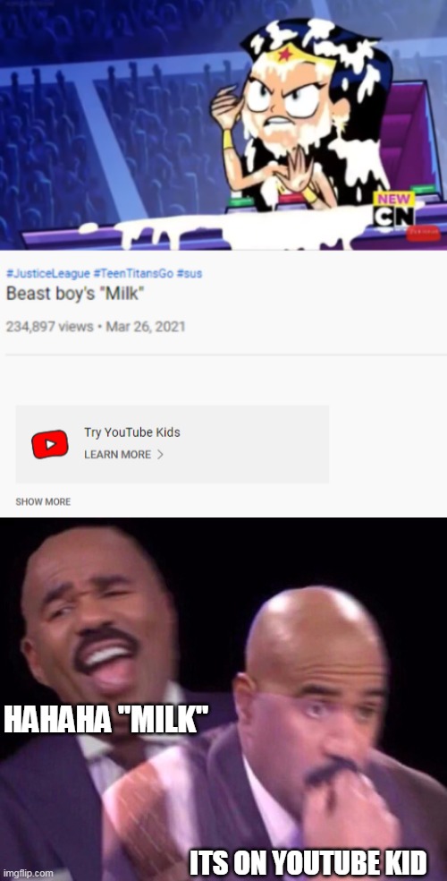 HAHAHA "MILK"; ITS ON YOUTUBE KID | image tagged in steve harvey laughing serious,memes,funny | made w/ Imgflip meme maker