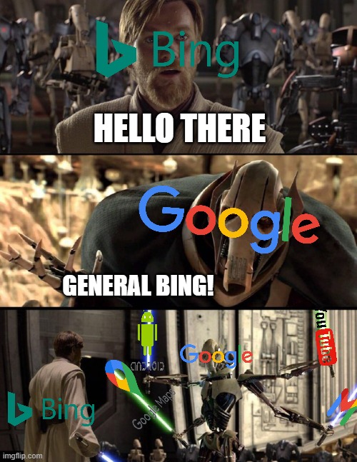 Bing VS Google |  HELLO THERE; GENERAL BING! | image tagged in general kenobi hello there,google,bing,hello there,general grievous,star wars | made w/ Imgflip meme maker