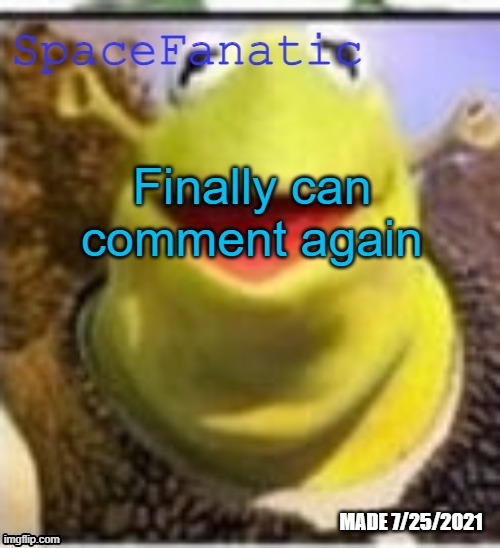 Ye Olde Announcements | Finally can comment again | image tagged in spacefanatic announcement temp | made w/ Imgflip meme maker